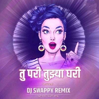 Tu Pari Tuzya Ghari - Official Remix - DJ Swappy Remix